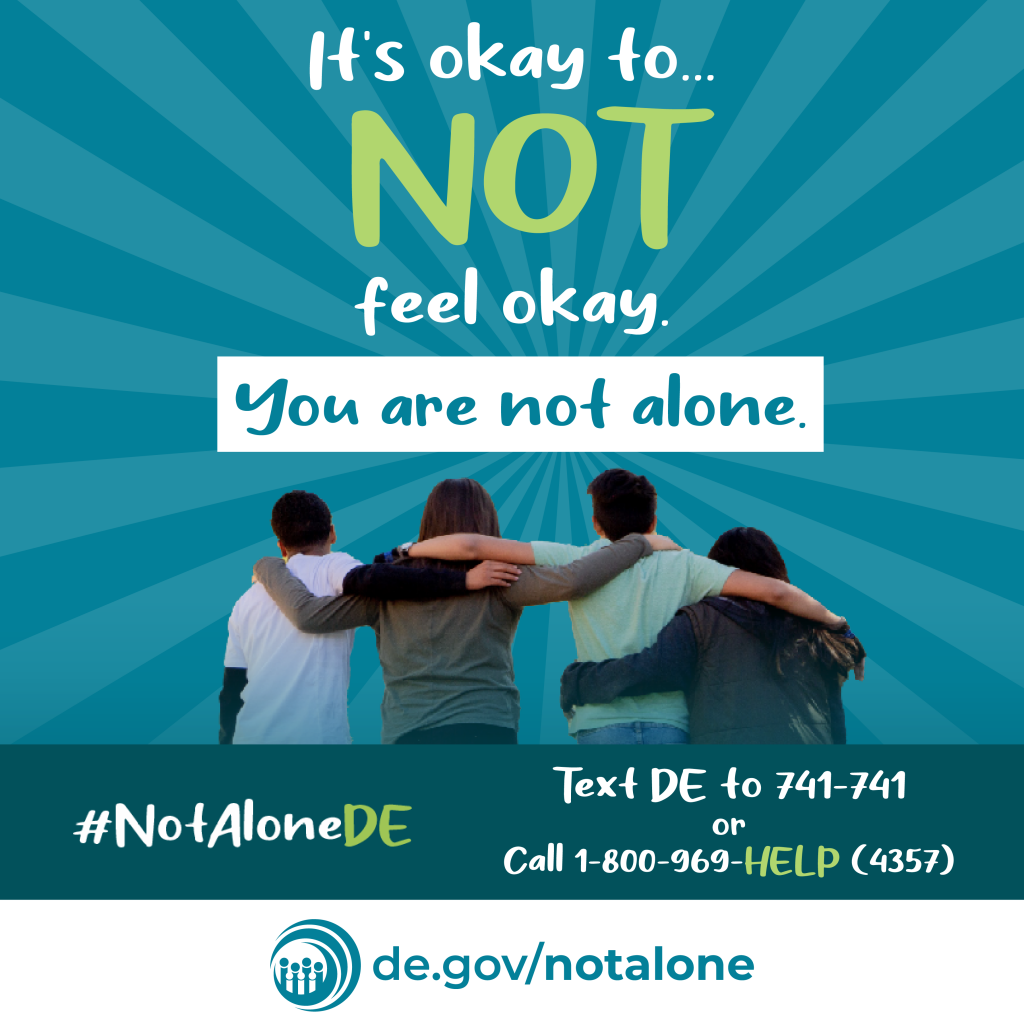 Social media graphic. It's okay to...not feel okay. You are not alone. #NotaloneDE. Text DE to 741-741 or call 1-800-969-HELP