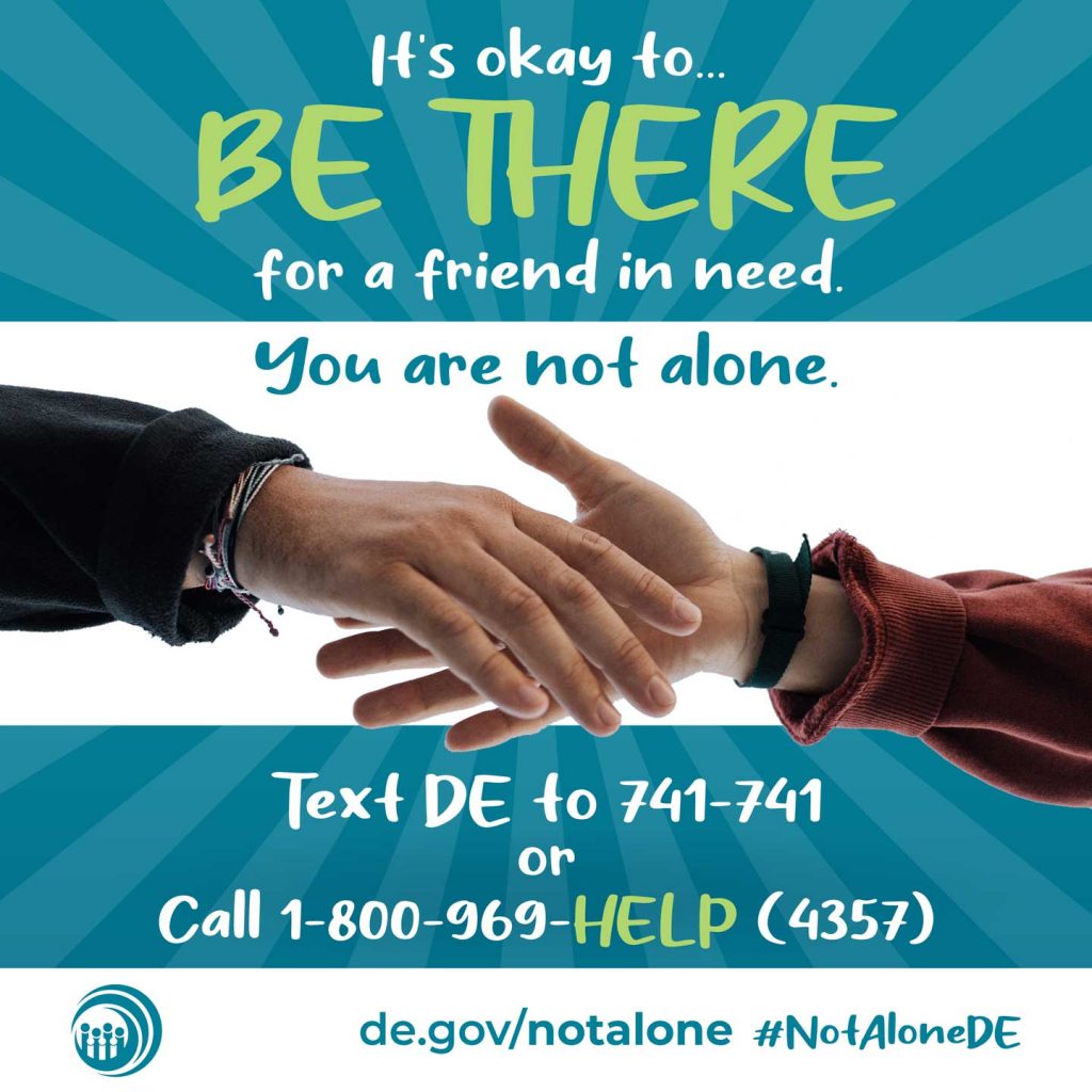 Social media graphic. It's okay to...be there for a friend in need. You are not alone. #NotaloneDE. Text DE to 741-741 or call 1-800-969-HELP