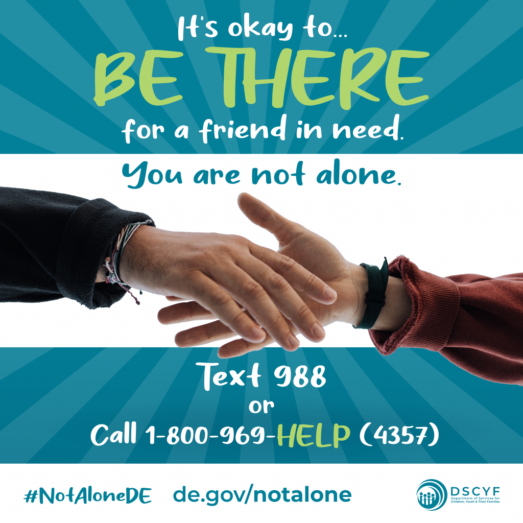 Social media graphic. "It's okay to...get be there for a  friend in need." You are not alone. #NotaloneDE Text 988 or call 1-800-969-HELP