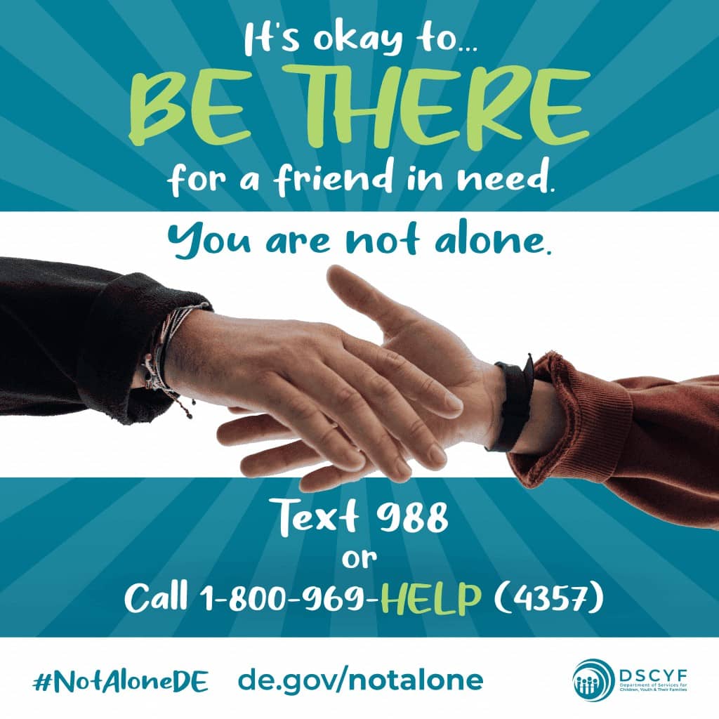 It's okay to...be there for a friend in need. You are not alone. #NotaloneDE. Text 988 or call 1-800-969-HELP